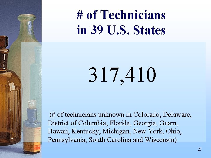 # of Technicians in 39 U. S. States 317, 410 (# of technicians unknown