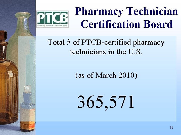 Pharmacy Technician Certification Board Total # of PTCB-certified pharmacy technicians in the U. S.