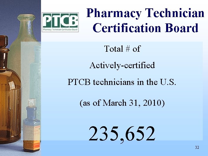Pharmacy Technician Certification Board Total # of Actively-certified PTCB technicians in the U. S.