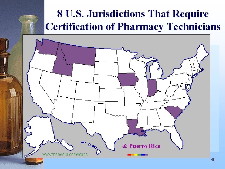 8 U. S. Jurisdictions That Require Certification of Pharmacy Technicians & Puerto Rico 40