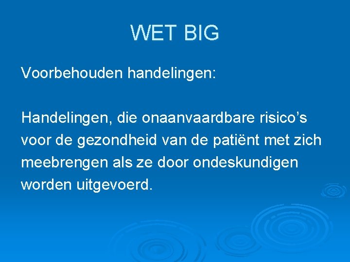 WET BIG Voorbehouden handelingen: Handelingen, die onaanvaardbare risico’s voor de gezondheid van de patiënt