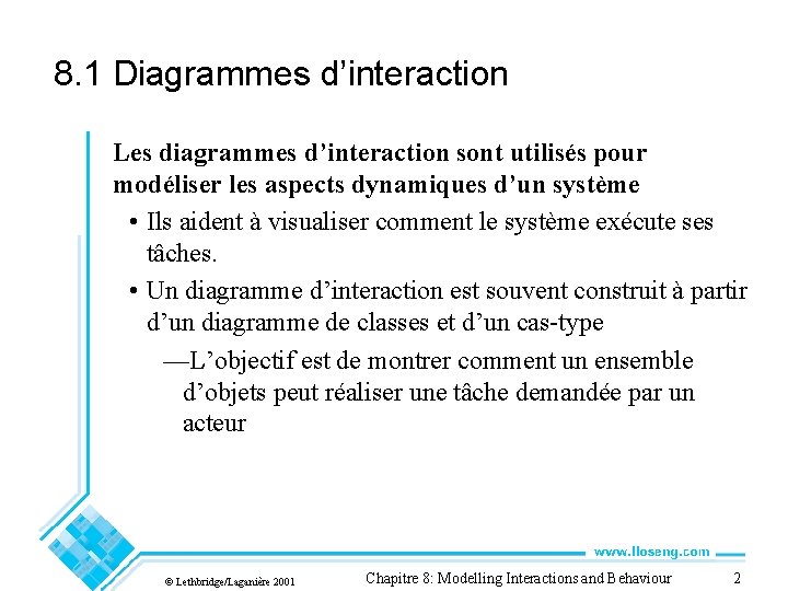 8. 1 Diagrammes d’interaction Les diagrammes d’interaction sont utilisés pour modéliser les aspects dynamiques