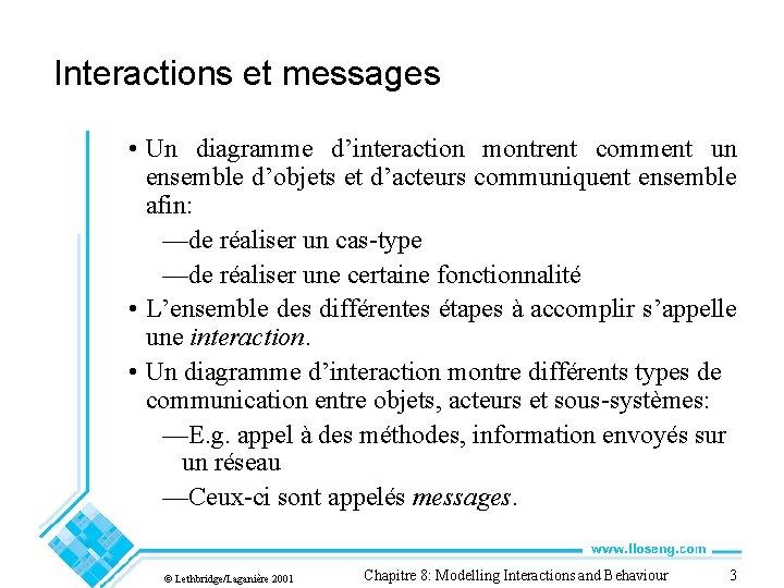 Interactions et messages • Un diagramme d’interaction montrent comment un ensemble d’objets et d’acteurs