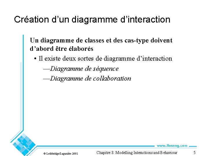 Création d’un diagramme d’interaction Un diagramme de classes et des cas-type doivent d’abord être