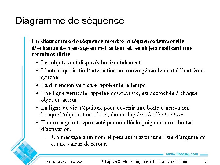 Diagramme de séquence Un diagramme de séquence montre la séquence temporelle d’échange de message