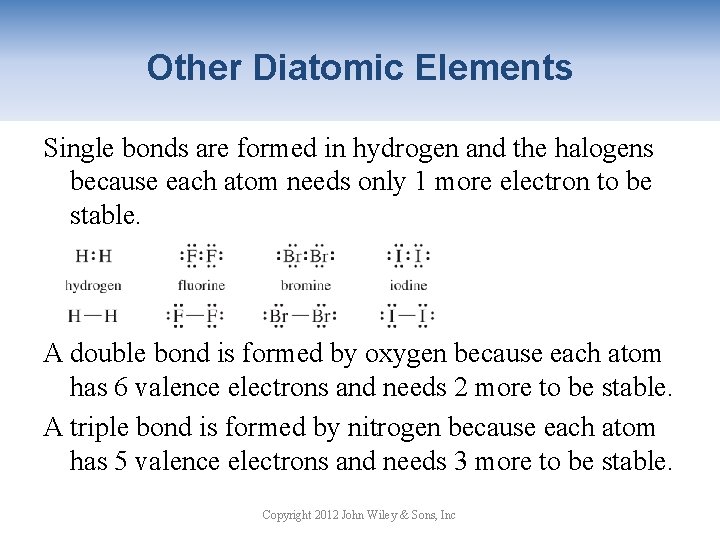 Other Diatomic Elements Single bonds are formed in hydrogen and the halogens because each
