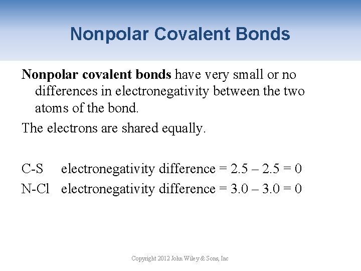 Nonpolar Covalent Bonds Nonpolar covalent bonds have very small or no differences in electronegativity