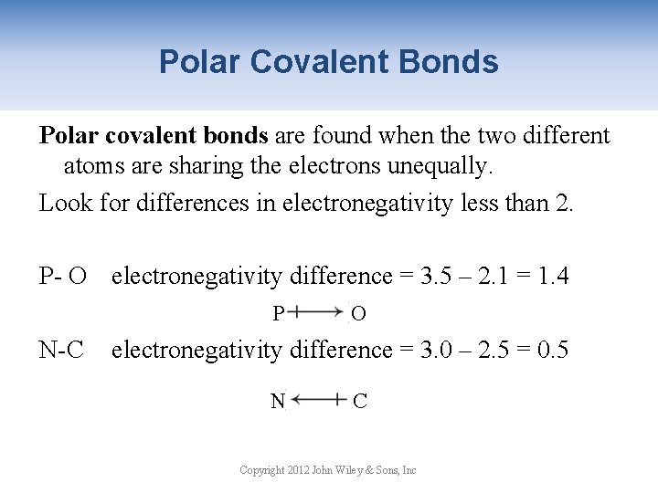 Polar Covalent Bonds Polar covalent bonds are found when the two different atoms are