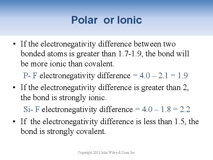 Polar or Ionic • If the electronegativity difference between two bonded atoms is greater