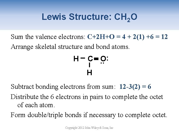 Lewis Structure: CH 2 O Sum the valence electrons: C+2 H+O = 4 +