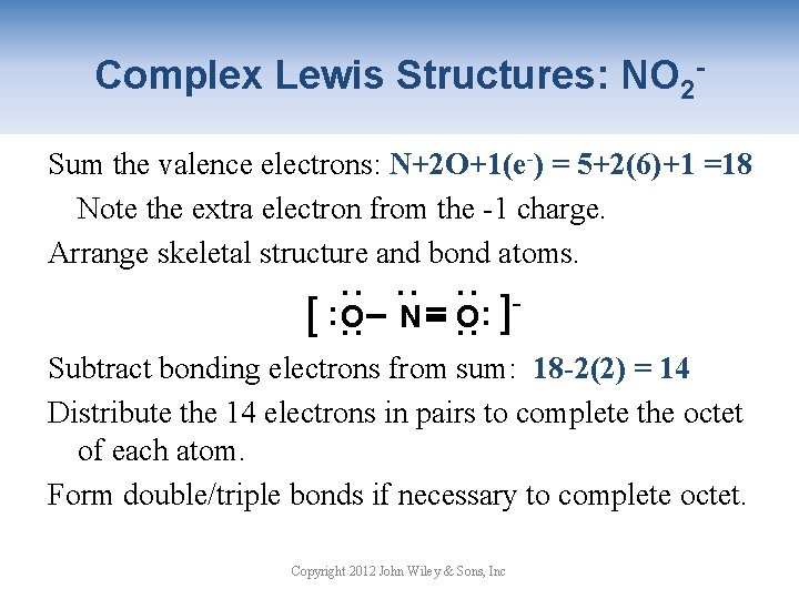 Complex Lewis Structures: NO 2 Sum the valence electrons: N+2 O+1(e-) = 5+2(6)+1 =18