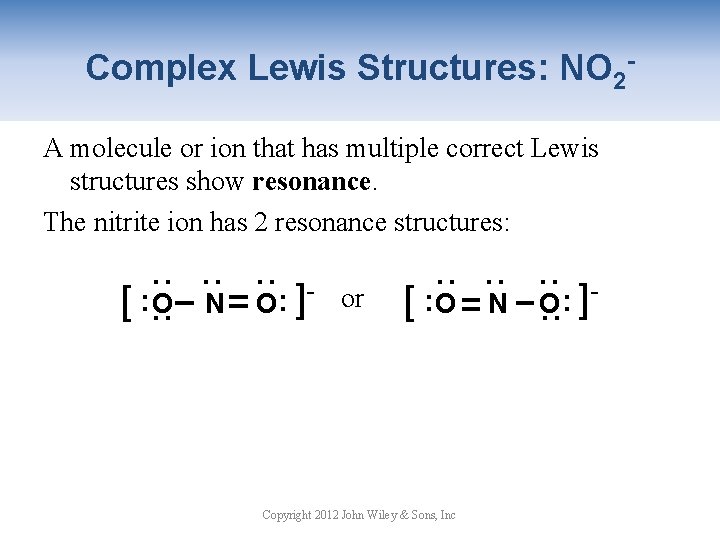 Complex Lewis Structures: NO 2 A molecule or ion that has multiple correct Lewis