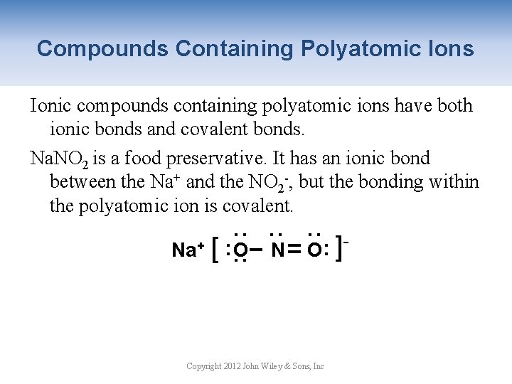 Compounds Containing Polyatomic Ions Ionic compounds containing polyatomic ions have both ionic bonds and