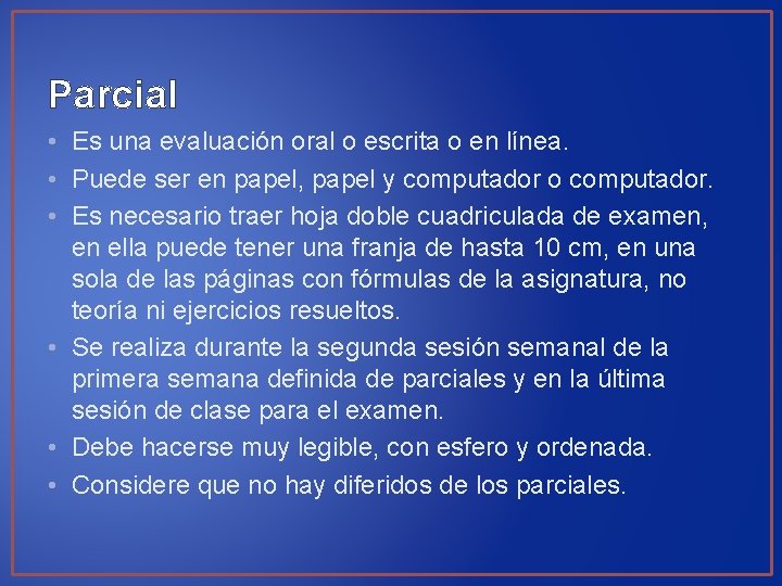 Parcial • Es una evaluación oral o escrita o en línea. • Puede ser