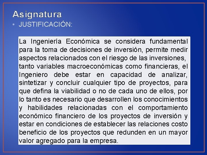Asignatura • JUSTIFICACIÓN: La Ingeniería Económica se considera fundamental para la toma de decisiones