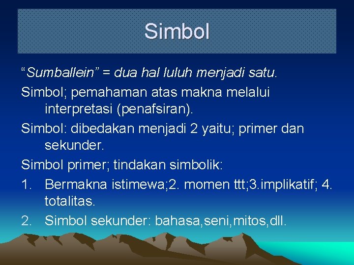 Simbol “Sumballein” = dua hal luluh menjadi satu. Simbol; pemahaman atas makna melalui interpretasi