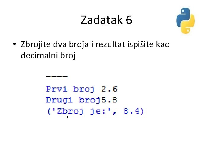 Zadatak 6 • Zbrojite dva broja i rezultat ispišite kao decimalni broj 