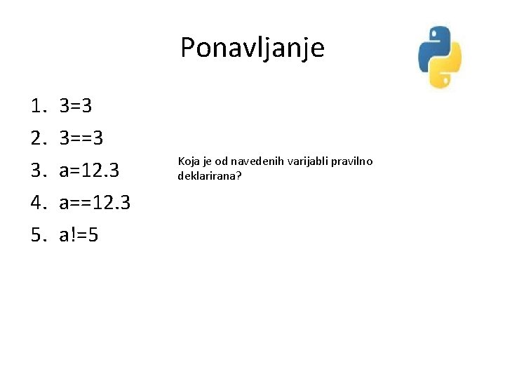 Ponavljanje 1. 2. 3. 4. 5. 3=3 3==3 a=12. 3 a==12. 3 a!=5 Koja