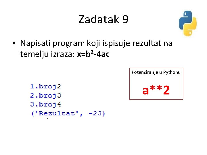 Zadatak 9 • Napisati program koji ispisuje rezultat na temelju izraza: x=b 2 -4