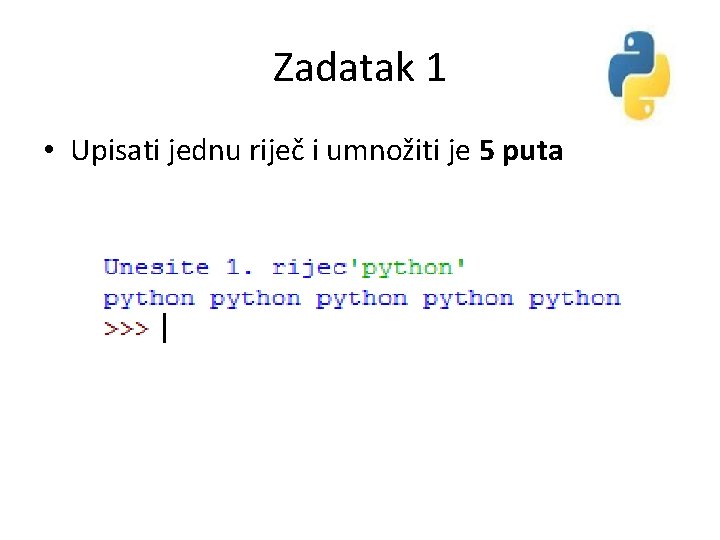 Zadatak 1 • Upisati jednu riječ i umnožiti je 5 puta 