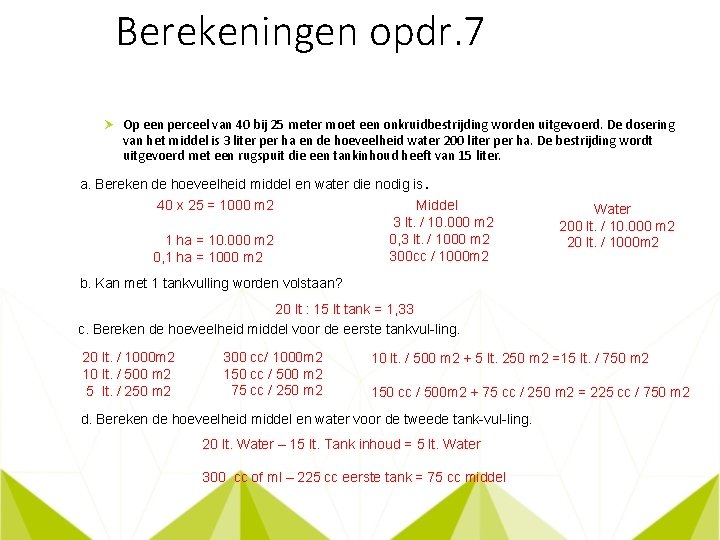 Berekeningen opdr. 7 Op een perceel van 40 bij 25 meter moet een onkruidbe