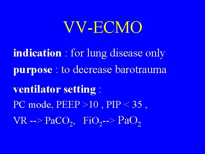 VV-ECMO indication : for lung disease only purpose : to decrease barotrauma ventilator setting