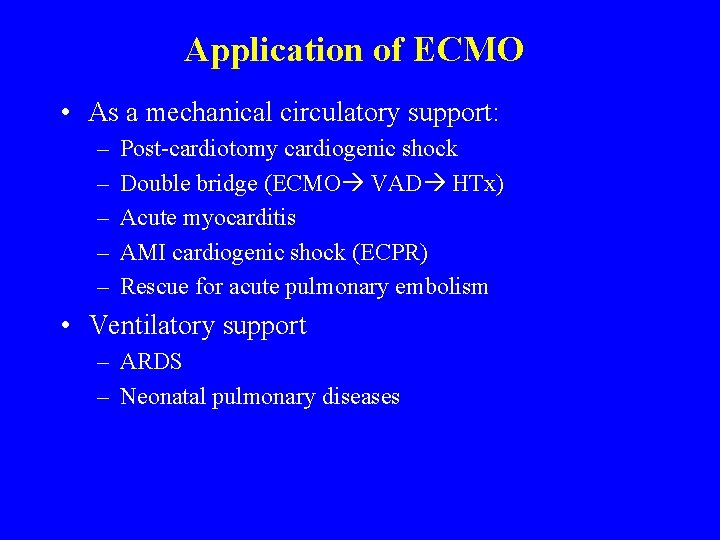 Application of ECMO • As a mechanical circulatory support: – – – Post-cardiotomy cardiogenic