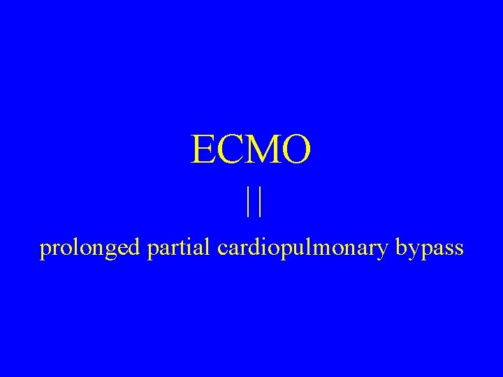ECMO prolonged partial cardiopulmonary bypass 