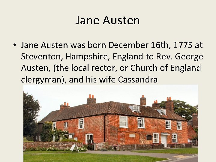Jane Austen • Jane Austen was born December 16 th, 1775 at Steventon, Hampshire,