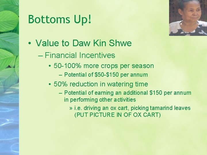 Bottoms Up! • Value to Daw Kin Shwe – Financial Incentives • 50 -100%