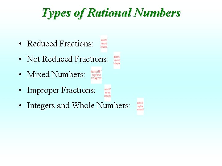 Types of Rational Numbers • Reduced Fractions: • Not Reduced Fractions: • Mixed Numbers: