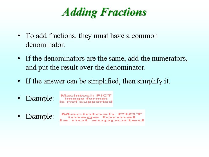 Adding Fractions • To add fractions, they must have a common denominator. • If