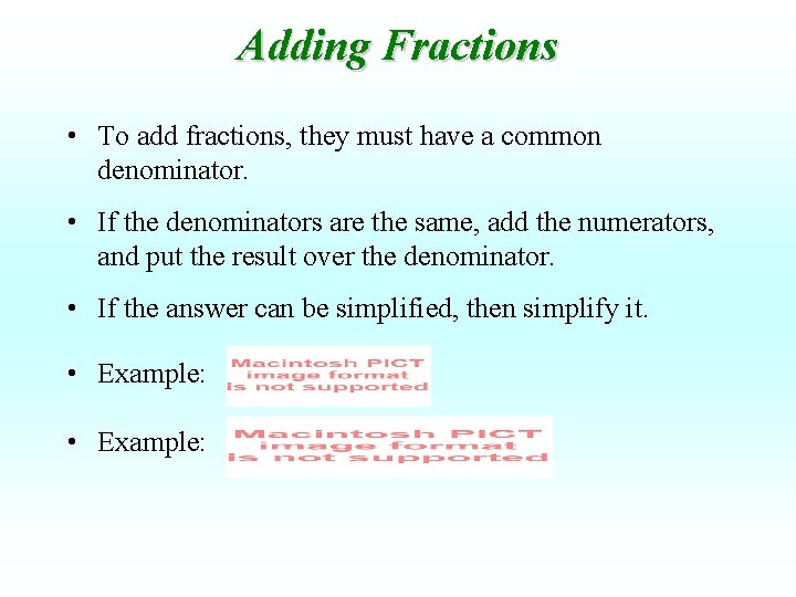 Adding Fractions • To add fractions, they must have a common denominator. • If Adding Fractions • To add fractions, they must have a common denominator. • If
