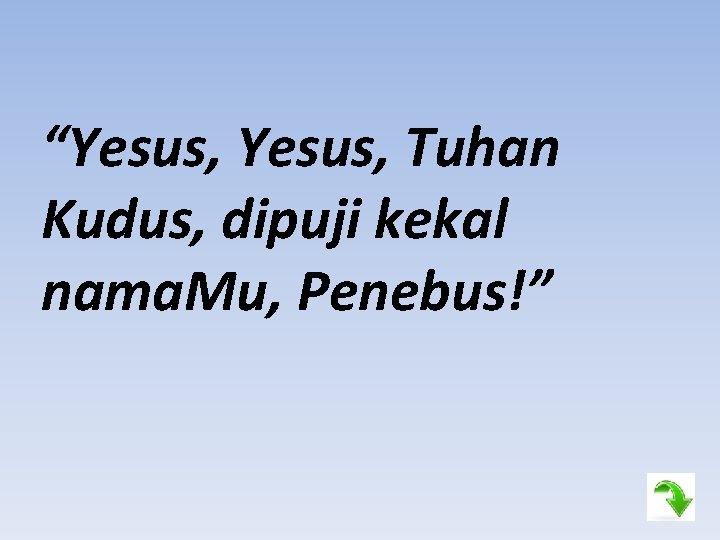 “Yesus, Tuhan Kudus, dipuji kekal nama. Mu, Penebus!” 