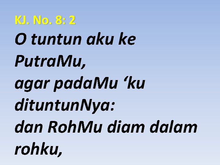 KJ. No. 8: 2 O tuntun aku ke Putra. Mu, agar pada. Mu ‘ku