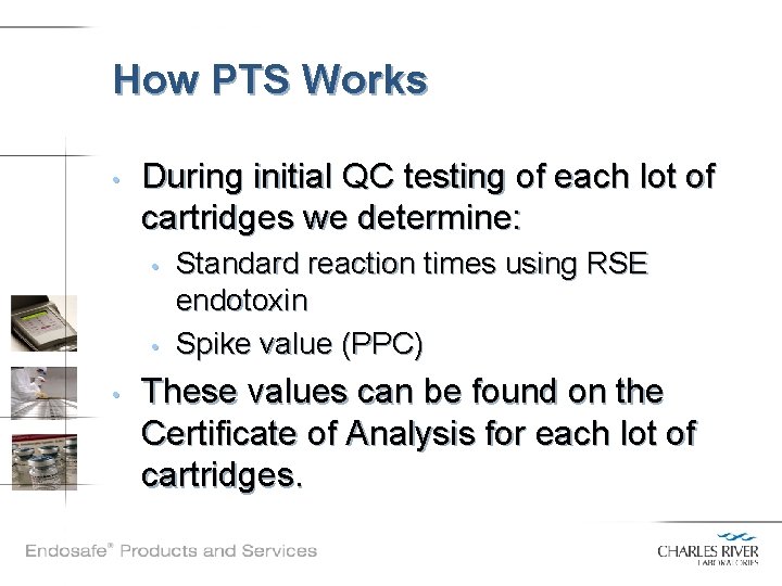 How PTS Works • During initial QC testing of each lot of cartridges we