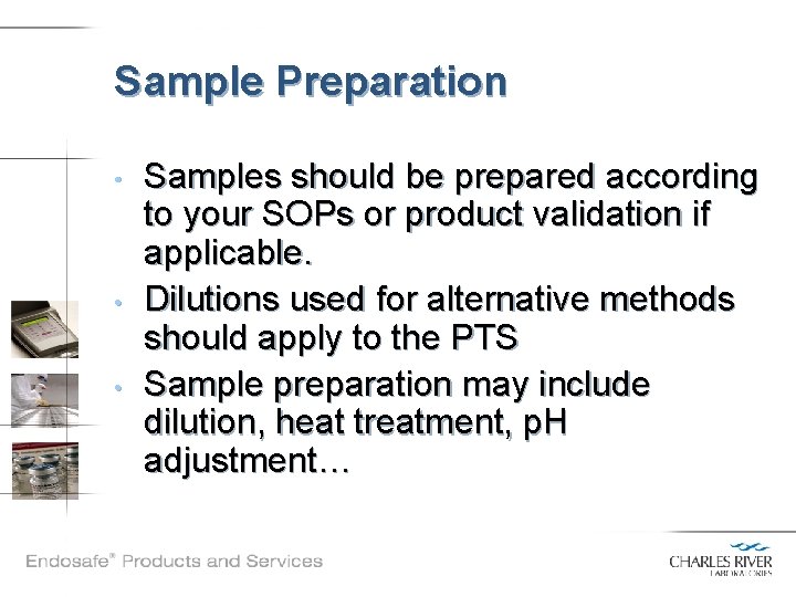 Sample Preparation • • • Samples should be prepared according to your SOPs or