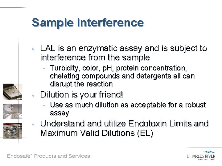 Sample Interference • LAL is an enzymatic assay and is subject to interference from
