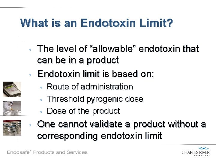 What is an Endotoxin Limit? • • The level of “allowable” endotoxin that can