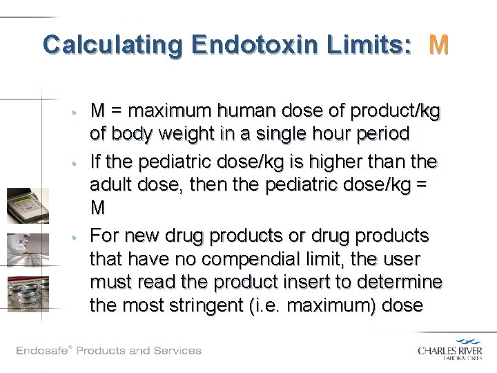 Calculating Endotoxin Limits: M • • • M = maximum human dose of product/kg