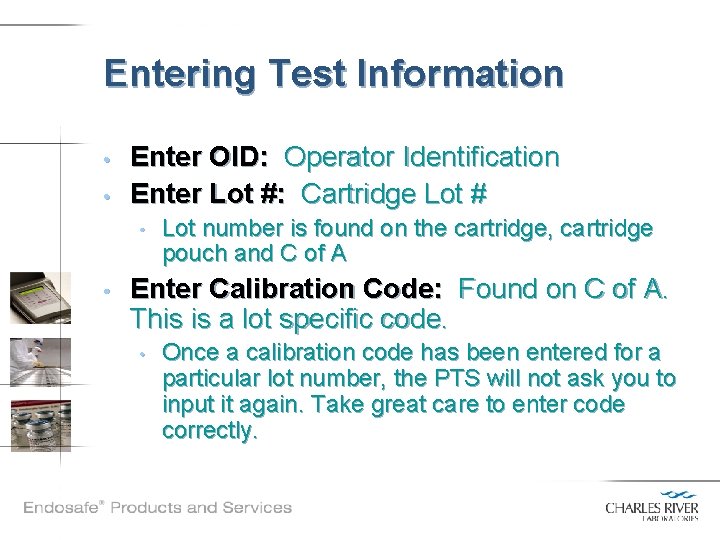 Entering Test Information • • Enter OID: Operator Identification Enter Lot #: Cartridge Lot