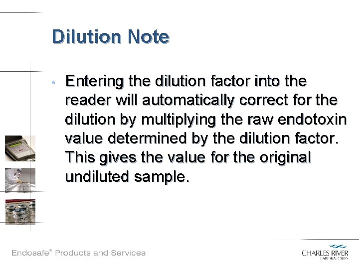 Dilution Note • Entering the dilution factor into the reader will automatically correct for