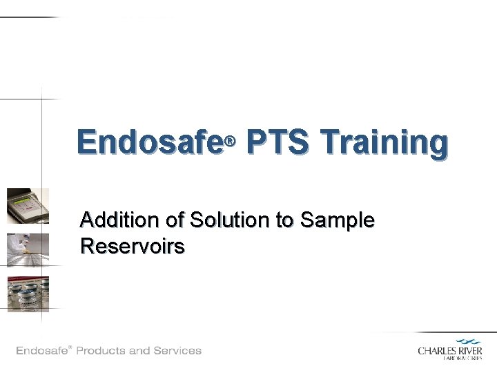 Endosafe® PTS Training Addition of Solution to Sample Reservoirs 