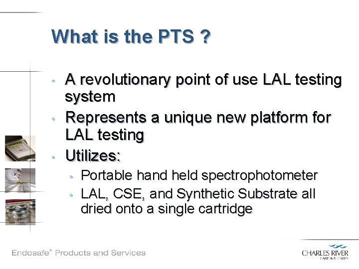 What is the PTS ? • • • A revolutionary point of use LAL