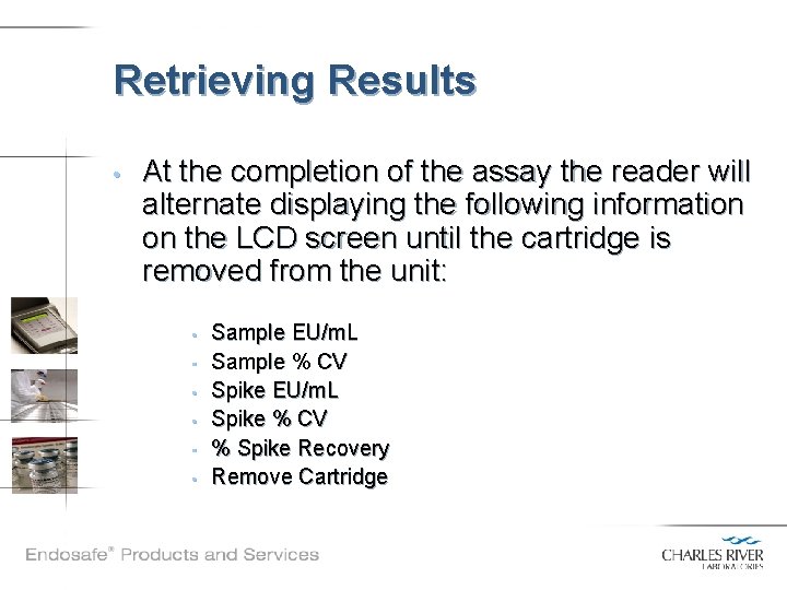 Retrieving Results • At the completion of the assay the reader will alternate displaying