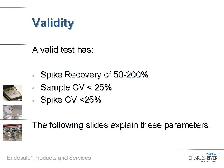 Validity A valid test has: • • • Spike Recovery of 50 -200% Sample