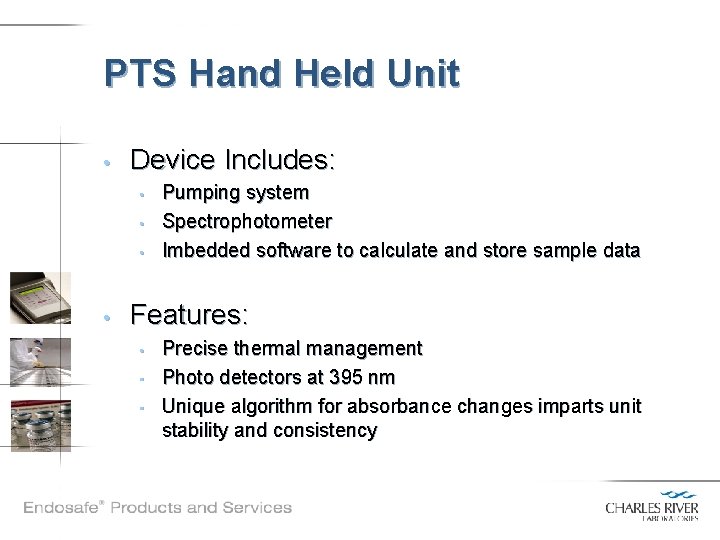 PTS Hand Held Unit • Device Includes: • • Pumping system Spectrophotometer Imbedded software