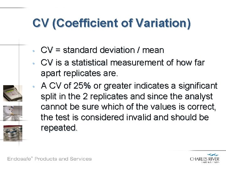 CV (Coefficient of Variation) • • • CV = standard deviation / mean CV