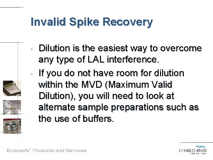 Invalid Spike Recovery • • Dilution is the easiest way to overcome any type