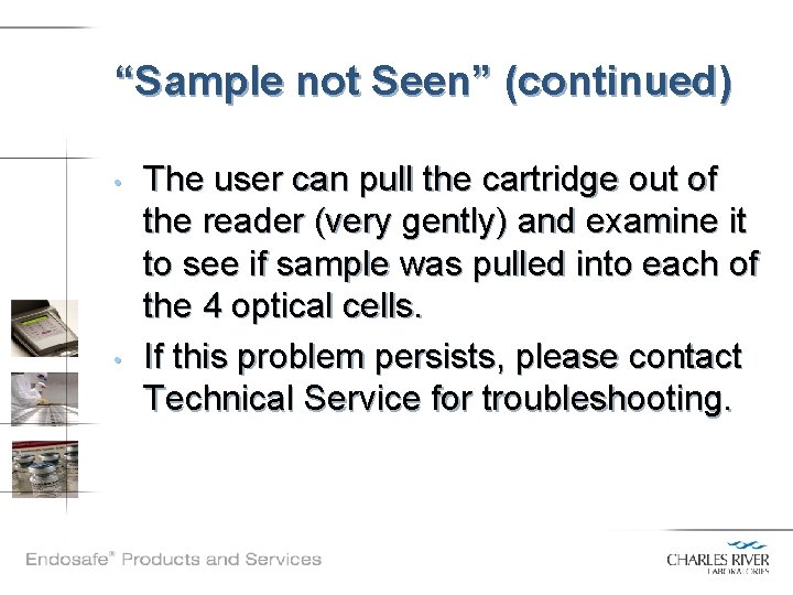 “Sample not Seen” (continued) • • The user can pull the cartridge out of